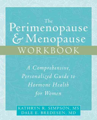 The perimenopause & menopause workbook : a comprehensive, personalized guide to hormone health for women : a comprehensive, personalized guide to hormone health for women / Kathryn R. Simpson, Dale E. Bredesen.