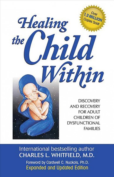 HEALING THE CHILD WITHIN : DISCOVERY AND RECOVERY FOR ADULT CHILDREN OF DYSFUNCTIONAL FAMILIES.