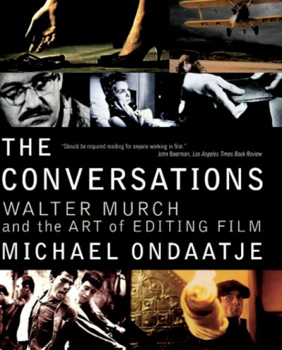 The conversations : Walter Murch and the art of editing film / Michael Ondaatje.