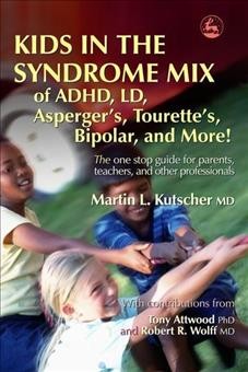 Kids in the syndrome mix of ADHD, LD, Asperger's, Tourette's, bipolar, and more! : the one stop guide for parents...