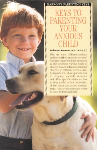 Keys to parenting your anxious child / Katharina Manassis.