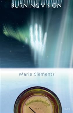 Burning vision / Marie Clements.