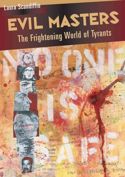 Evil masters : the frightening world of tyrants / Laura Scandiffio.