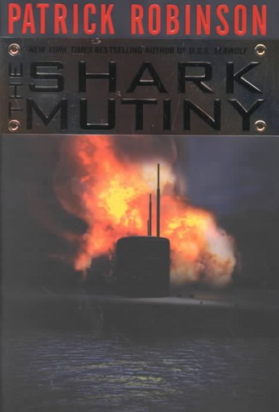 The shark mutiny / by Patrick Robinson.