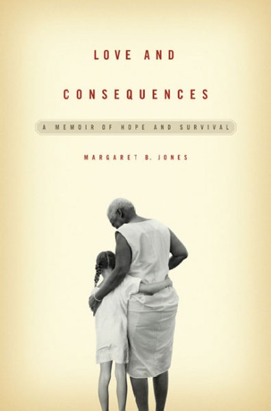 Love and consequences : a memoir of hope and survival / Margaret B. Jones.