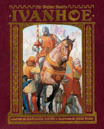 Sir Walter Scott's Ivanhoe / adapted by Marianne Mayer ; paintings by John Rush.