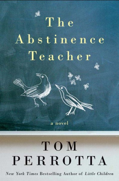 The abstinence teacher / Tom Perrotta.