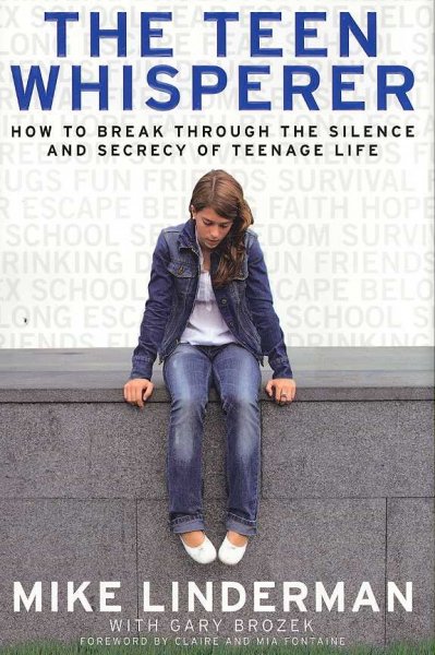 The teen whisperer : how to break through the silence and secrecy of teenage life / Mike Linderman, with Gary Brozek.