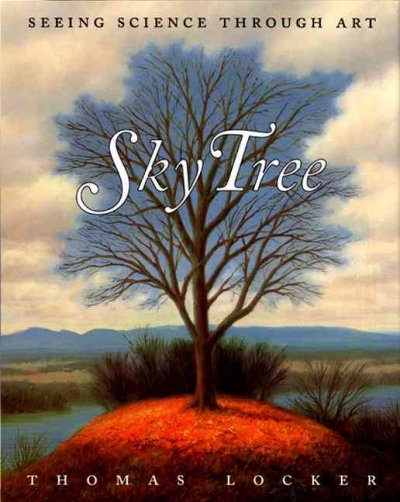Sky tree : seeing science through art / Thomas Locker ; with [questions and answers by] Candace Christiansen.