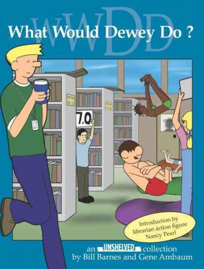What would Dewey do? : an Unshelved collection / by Bill Barnes and Gene Ambaum.