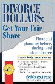 Divorce dollars : get your fair share : financial planning before, during, and after divorce / Akeela Davis.