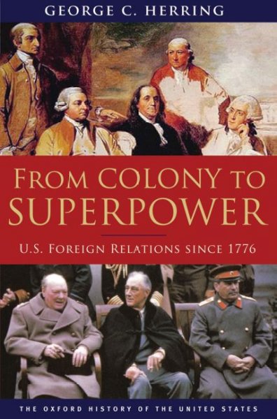 From colony to superpower : U.S. foreign relations since 1776 / George C. Herring.