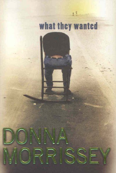 What they wanted / Donna Morrissey. --.