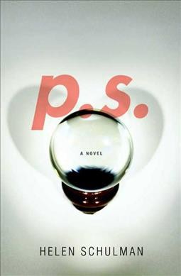 P.S. : a novel / Helen Schulman.