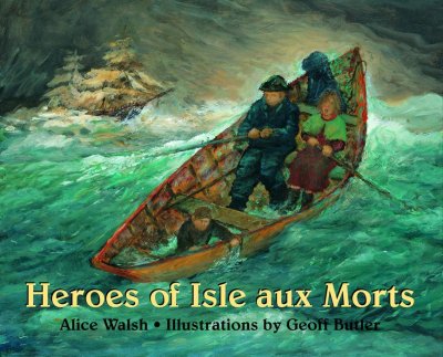 Heroes of Isle aux Morts / Alice Walsh ; illustrations by Geoff Butler.