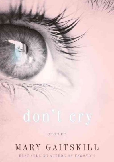 Don't cry : stories / by Mary Gaitskill.