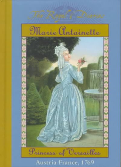 The Royal Diaries:Marie Antoinette Princess of Versailles : Austria-France, 1769.