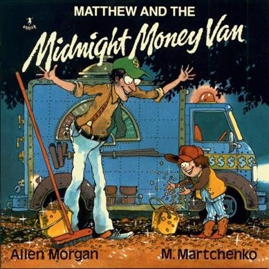 Matthew and the midnight money van / by Allen Morgan ; illustrated by Michael Martchenko.