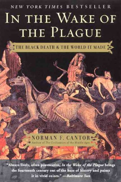 In the wake of the plague : the Black death and the world it made / Norman F. Cantor.