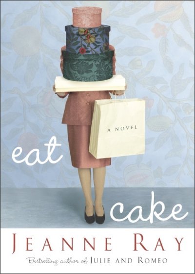 Eat cake : a novel / Jeanne Ray.
