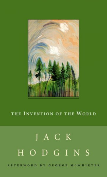 The invention of the world / Jack Hodgins ; with an afterword by George McWhirter.