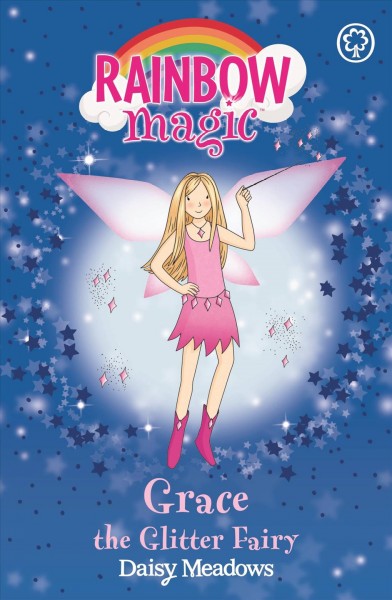 Grace the glitter fairy / by Daisy Meadows ; illustrated by Georgie Ripper.