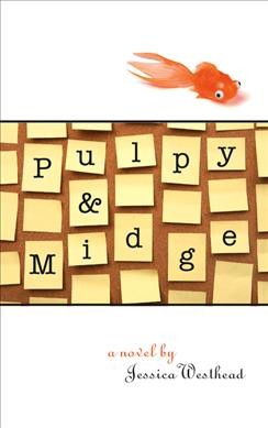 Pulpy & Midge : a novel / by Jessica Westhead.
