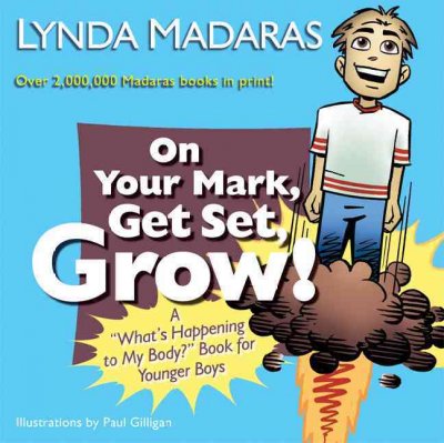 On your mark, get set, grow! : a "what's happening to my body?" book for younger boys / Lynda Madaras ; illustrations by Paul Gilligan.