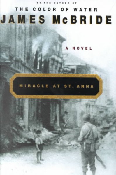 Miracle at St. Anna [videorecording] / based on the novel by James McBride.