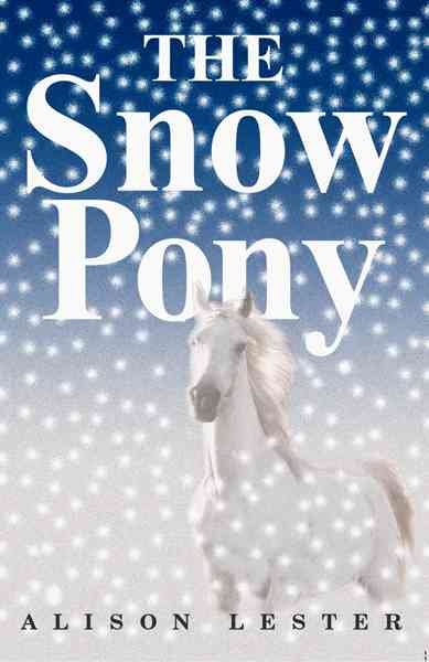 The snow pony [book] / Alison Lester.