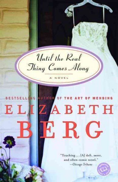 Until the real thing comes along : a novel / Elizabeth Berg.
