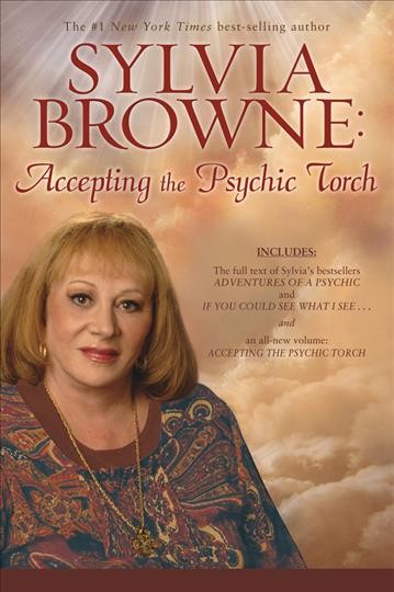 Sylvia Browne : accepting the psychic torch / Sylvia Browne.