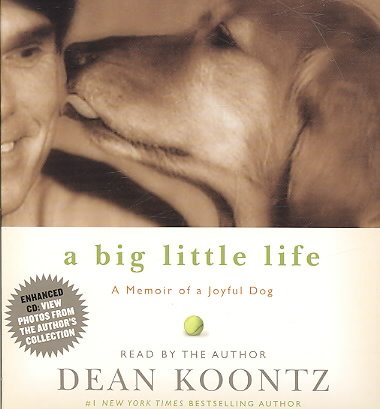 A big little life [sound recording] : a memoir of a joyful dog / Dean Koontz ; read by the author.