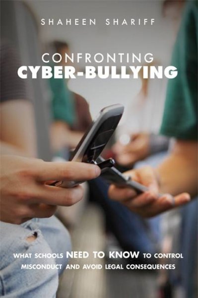 Confronting cyber-bullying : what schools need to know to control misconduct and avoid legal consequences / Shaheen Shariff.