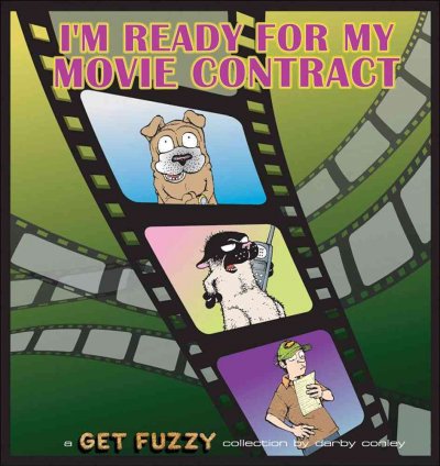 I'm ready for my movie contract : a Get Fuzzy collection / by Darby Conley.