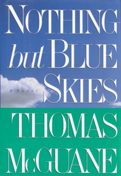 Nothing but blue skies / Thomas McGuane.