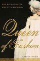 Queen of fashion : what Marie Antoinette wore to the Revolution  Cover Image