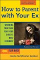 How to parent with your ex : working together for your child's best interest  Cover Image