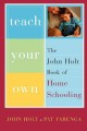 Teach your own : the John Holt book of homeschooling  Cover Image