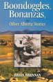 Boondoggles, bonanzas, and other Alberta stories  Cover Image