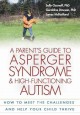 Parent's guide to asperger syndrome and high-functioning autism , A : how to meet the challenges and help your child thrive. Cover Image