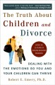 The truth about children and divorce : dealing with the emotions so you and your children can thrive  Cover Image