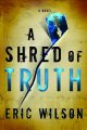 Go to record A shred of truth : a novel