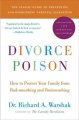 Divorce poison : how to protect your family from bad-mouthing and brainwashing  Cover Image