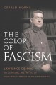 The color of fascism : Lawrence Dennis, racial passing, and the rise of right-wing extremism in the United States  Cover Image
