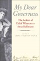 My dear governess : the letters of Edith Wharton to Anna Bahlmann  Cover Image