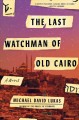 The last watchman of Old Cairo : a novel  Cover Image