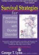 Survival strategies for parenting children with bipolar disorder : innovative parenting and counseling techniques for helping children with bipolar disorder and the conditions that may occur with it  Cover Image
