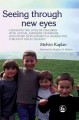 Seeing through new eyes : changing the lives of children with autism, Asperger syndrome and other developmental disabilities through vision therapy  Cover Image