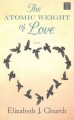 The atomic weight of love  Cover Image